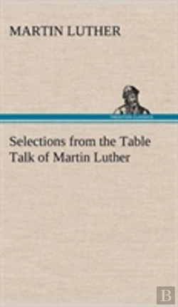 Bertrand.pt - Selections From The Table Talk Of Martin Luther