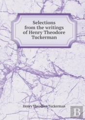 Selections From The Writings Of Henry Theodore Tuckerman