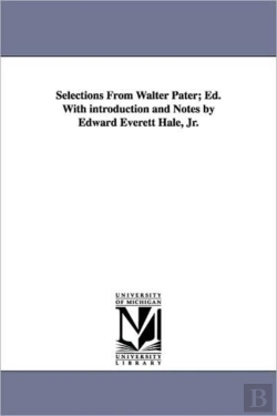 Bertrand.pt - Selections From Walter Pater; Ed. With Introduction And Notes By Edward Everett Hale, Jr.