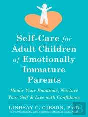 Self-Care For Adult Children Of Emotionally Immature Parents