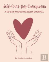 Self-Care For Caregivers - A 60-Day Accountability Journal