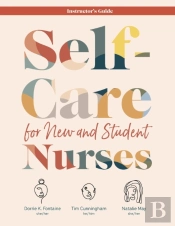 Self-Care For New And Student Nurses Instructor'S Guide