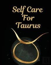 Self Care For Taurus: For Adults   For A