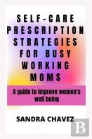 Self-Care Prescription Strategies For Busy Working Moms