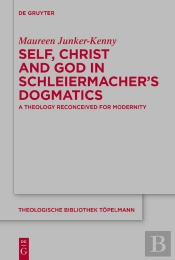 Self, Christ And God In Schleiermachers Dogmatics