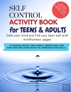 Bertrand.pt - Self Control Activity Book For Teens & Adults - Calm Your Mind And Find Your Best Self With Mindfulness Pages. To Manage Anxiety And Stress, Understand Your Emotions And Learn Effective Communication 