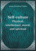Self-Culture Physical, Intellectual, Moral, And Spiritual