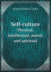 Self-Culture Physical, Intellectual, Moral, And Spiritual