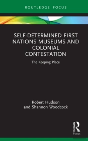 Self-Determined First Nations Museums And Colonial Contestation