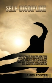 Self-Discipline: The Ultimate Guide On H