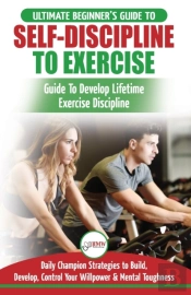 Self-Discipline To Exercise: The Ultimat