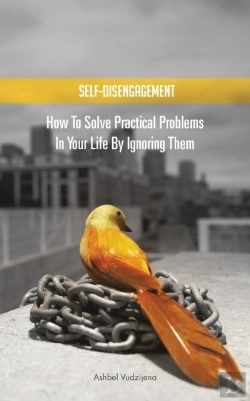 Bertrand.pt - Self-Disengagement: How To Solve Practical Problems In Your Life By Ignoring Them