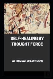 Self-Healing By Thought Force Illustrated
