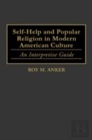 Self-Help And Popular Religion In Modern American Culture