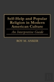 Self-Help And Popular Religion In Modern American Culture