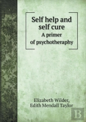 Self Help And Self Cure A Primer Of Psychotheraphy