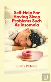Self-Help For Having Sleep Problems Such As Insomnia