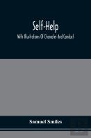Self-Help; With Illustrations Of Character And Conduct