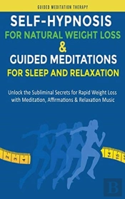 Self-Hypnosis For Natural Weight Loss & Guided Meditations For Sleep And Relaxation