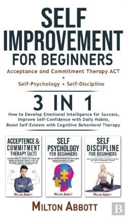 Bertrand.pt - Self-Improvement For Beginners - 3 In 1 (Self-Discipline+Acceptance And Commitment Therapy Act+Self-Psychology)