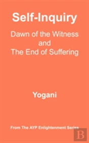 Self-Inquiry - Dawn Of The Witness And The End Of Suffering