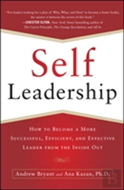 Self-Leadership: How To Become A More Successful, Efficient, And Effective Leader From The Inside Out