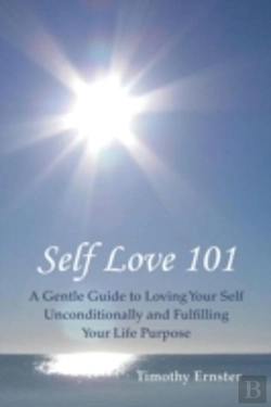Bertrand.pt - Self Love 101: A Gentle Guide To Loving Your Self Unconditionally And Fulfilling Your Life Purpose