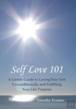 Bertrand.pt - Self Love 101: A Gentle Guide To Loving Your Self Unconditionally And Fulfilling Your Life Purpose