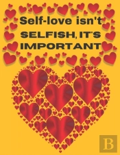 Self-Love Isn'T Selfish It'S Important