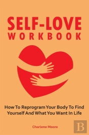 Self-Love Workbook: How To Reprogram You