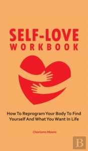 Self-Love Workbook: How To Reprogram You