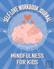 Self Love Workbook Journal Mindfulness For Kids