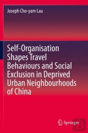 Self-Organisation Shapes Travel Behaviours And Social Exclusion In Deprived Urban Neighbourhoods Of China