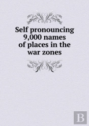 Self Pronouncing 9,000 Names Of Places In The War Zones