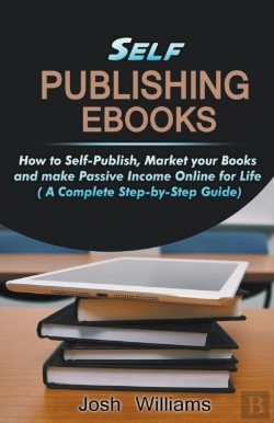 Bertrand.pt - Self-Publishing Ebooks: How To Self-Publish, Market Your Books And Make Passive Income Online For Life
