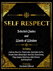 Self Respect: Selected Quotes And Words Of Wisdom
