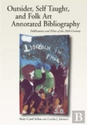 Self-Taught, Outsider And Folk Art Annotated Bibliography