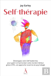 Self-Thérapie :   Développez Votre Self Leadership Pour Guérir Et Harmoniser Votre Monde Intérieur Grâce À L'Ifs, Une Approche Novatrice En Psychologie