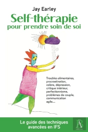 Self-Thérapie Pour Prendre Soin De Soi : Résoudre Vos Problèmes Psychologiques Et Relationnels Avec Le Modèle Ifs