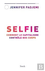 Selfie : Comment Le Capitalisme Contrôle Nos Corps