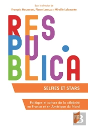 Selfies Et Stars ; Politique Et Culture De La Célébrité En France Et En Amérique Du Nord