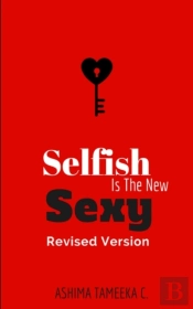 Selfish Is The New Sexy