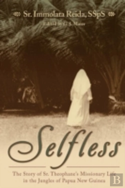 Bertrand.pt - Selfless: The Story Of Sr. Theophane'S Missionary Life In The Jungles Of Papua New Guinea