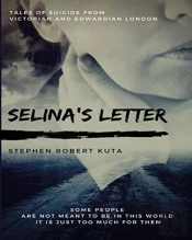 Selina'S Letter, Tales Of Suicide From Victorian And Edwardian London
