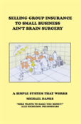 Selling Group Insurance To Small Business Ain'T Brain Surgery