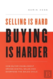 Selling Is Hard. Buying Is Harder.: How