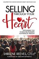 Selling Through Your Heart, Empowering You To Build Relationships For Financial Freedom