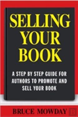 Bertrand.pt - Selling Your Book: A Step By Step Guide For Promoting And Selling Your Book