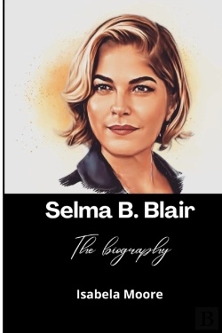 Bertrand.pt - Selma B. Blair; The Biography