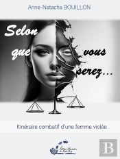 Selon Que Vous Serez... : Itinéraire Combatif D'Une Femme Violée